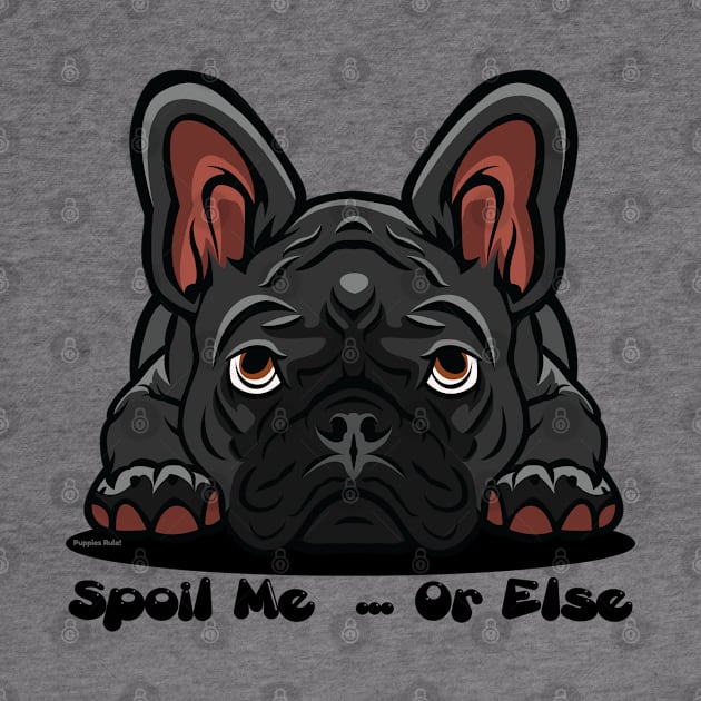 French Bulldog Black Gray Spoil Me Or Else (Puppies Rule) by SistersRock
